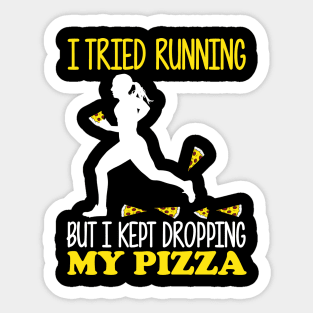 I Tried Running But I Kept Dropping My Pizza Sticker